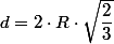 d=2\cdot R\cdot\sqrt{\dfrac{2}{3}}
